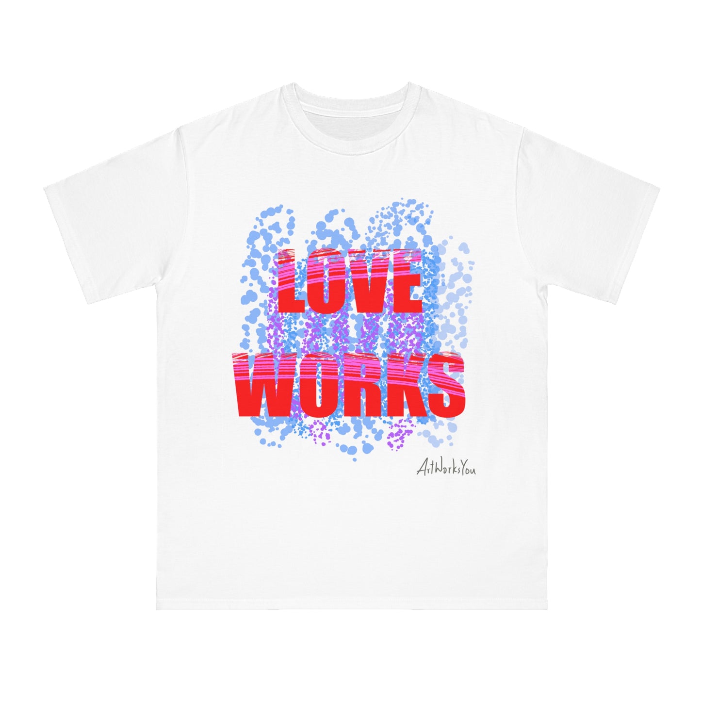 Love Works Organic Unisex T-Shirt, Casual Tee, Gift for Friends, Inspirational Apparel, Birthday Gift, Everyday Wear